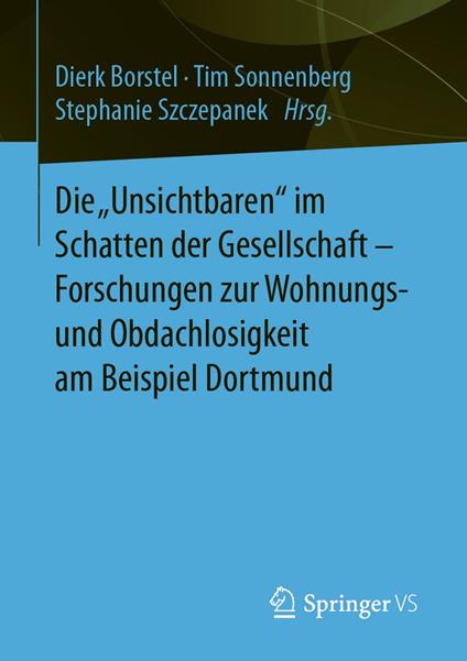 Die „Unsichtbaren“ im Schatten der Gesellschaft - Forschungen zur Wohnungs- und Obdachlosigkeit am Beispiel Dortmund
