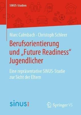 Berufsorientierung und „Future Readiness“ Jugendlicher: Eine repräsentative SINUS-Studie zur Sicht der Eltern - Marc Calmbach,Christoph Schleer - cover