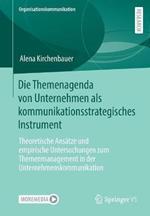 Die Themenagenda von Unternehmen als kommunikationsstrategisches Instrument: Theoretische Ansätze und empirische Untersuchungen zum Themenmanagement in der Unternehmenskommunikation
