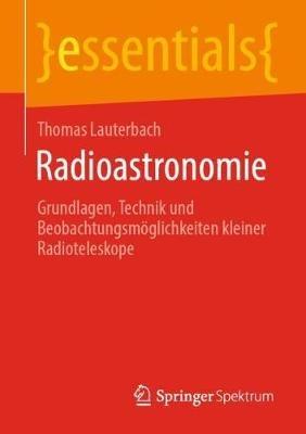 Radioastronomie: Grundlagen, Technik und Beobachtungsmöglichkeiten kleiner Radioteleskope - Thomas Lauterbach - cover