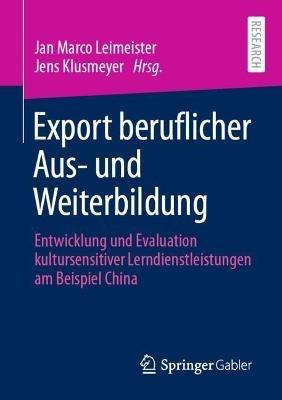 Export beruflicher Aus- und Weiterbildung: Entwicklung und Evaluation kultursensitiver Lerndienstleistungen am Beispiel China - cover