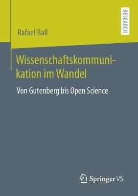 Wissenschaftskommunikation im Wandel: Von Gutenberg bis Open Science - Rafael Ball - cover