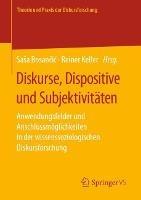 Diskurse, Dispositive und Subjektivitäten: Anwendungsfelder und Anschlussmöglichkeiten in der wissenssoziologischen Diskursforschung - cover
