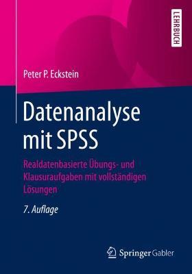 Datenanalyse mit SPSS: Realdatenbasierte Übungs- und Klausuraufgaben mit vollständigen Lösungen - Peter P. Eckstein - cover