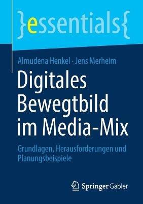 Digitales Bewegtbild im Media-Mix: Grundlagen, Herausforderungen und Planungsbeispiele - Almudena Henkel,Jens Merheim - cover