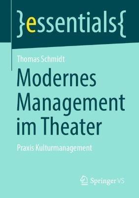 Modernes Management im Theater: Praxis Kulturmanagement - Thomas Schmidt - cover