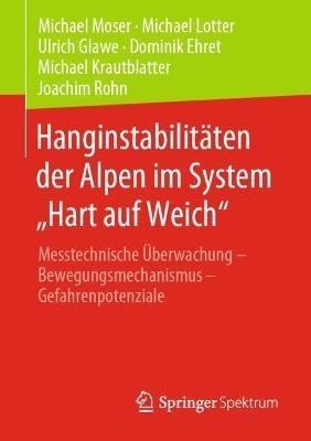 Hanginstabilitäten der Alpen im System „Hart auf Weich“: Messtechnische Überwachung – Bewegungsmechanismus – Gefahrenpotenziale - Michael Moser,Michael Lotter,Ulrich Glawe - cover