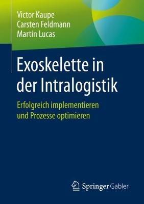 Exoskelette in der Intralogistik: Erfolgreich implementieren und Prozesse optimieren - Victor Kaupe,Carsten Feldmann,Martin Lucas - cover