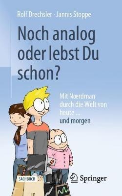 Noch analog oder lebst Du schon?: Mit Nœrdman durch die Welt von heute... und morgen - Rolf Drechsler,Jannis Stoppe - cover