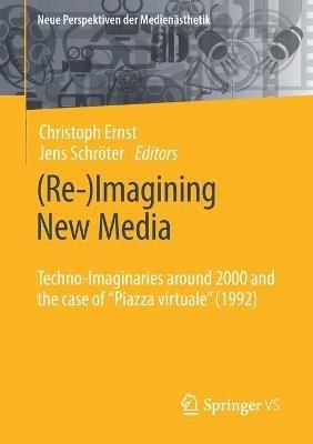 (Re-)Imagining New Media: Techno-Imaginaries around 2000 and the case of "Piazza virtuale" (1992) - cover