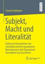 Subjekt, Macht und Literalität: Diskursive Konstruktion von Literalität und ihre quantitative Betrachtung in den Dispositiven Gesundheit und Geschlecht
