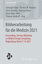 Bildverarbeitung für die Medizin 2021: Proceedings, German Workshop on Medical Image Computing, Regensburg, March 7-9, 2021