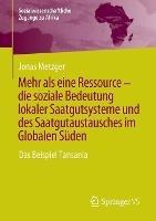 Mehr als eine Ressource - die soziale Bedeutung lokaler Saatgutsysteme und des Saatgutaustausches im Globalen Süden: Das Beispiel Tansania - Jonas Metzger - cover