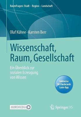 Wissenschaft, Raum, Gesellschaft: Ein UEberblick zur sozialen Erzeugung von Wissen - Olaf Kuhne,Karsten Berr - cover