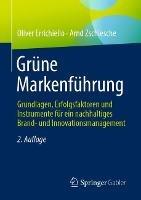 Grüne Markenführung: Grundlagen, Erfolgsfaktoren und Instrumente für ein nachhaltiges Brand- und Innovationsmanagement - Oliver Errichiello,Arnd Zschiesche - cover