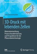 3D-Druck mit lebenden Zellen: Materialentwicklung, Prozesscharakterisierung und Perspektiven für die Pflanzenbiotechnologie