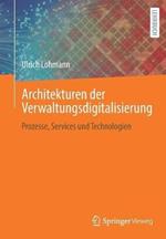 Architekturen der Verwaltungsdigitalisierung: Prozesse, Services und Technologien