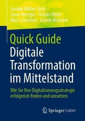 Quick Guide Digitale Transformation im Mittelstand: Wie Sie Ihre Digitalisierungsstrategie erfolgreich finden und umsetzen - Gordon Müller-Seitz,Jonas Metzger,Florian Ritter - cover