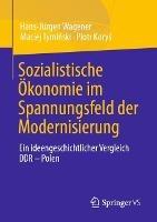 Sozialistische Ökonomie im Spannungsfeld der Modernisierung: Ein ideengeschichtlicher Vergleich DDR – Polen - Hans-Jürgen Wagener,Maciej Tyminski,Piotr Korys - cover