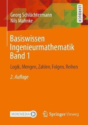 Basiswissen Ingenieurmathematik Band 1: Logik, Mengen, Zahlen, Folgen, Reihen - Georg Schlüchtermann,Nils Mahnke - cover