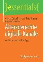 Altersgerechte digitale Kanäle: Webseiten und mobile Apps - Alireza Darvishy,Hans-Peter Hutter,Alexander Seifert - cover