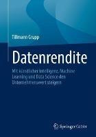 Libro in inglese Datenrendite: Mit künstlicher Intelligenz, Machine Learning und Data Science den Unternehmenswert steigern  - Tillmann Grupp
