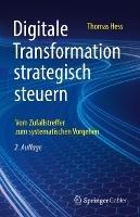 Digitale Transformation strategisch steuern: Vom Zufallstreffer zum systematischen Vorgehen - Thomas Hess - cover