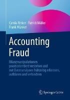 Accounting Fraud: Bilanzmanipulationen praxisorientiert verstehen und mit Datenanalysen frühzeitig erkennen, aufklären und verhindern