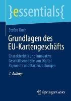 Grundlagen des EU-Kartengeschäfts: Charakteristik und innovative Geschäftsmodelle von Digital Payments und Kartenzahlungen - Stefan Huch - cover