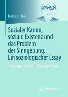 Sozialer Kanon, soziale Existenz und das Problem der Sinngebung. Ein soziologischer Essay: Herausgegeben von Christoph Egen