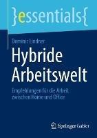 Hybride Arbeitswelt: Empfehlungen für die Arbeit zwischen Home und Office - Dominic Lindner - cover