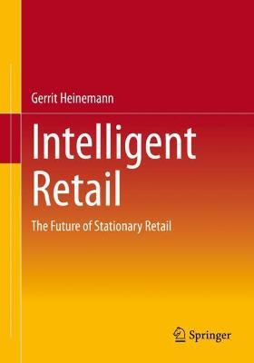 Intelligent Retail: The Future of Stationary Retail - Gerrit Heinemann - cover
