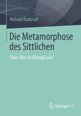 Die Metamorphose des Sittlichen: Oder: Wer ist (König) Lear? - Richard Raatzsch - cover