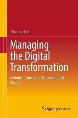 Managing the Digital Transformation: A Guide to Successful Organizational Change - Thomas Hess - cover