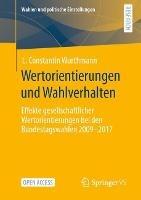 Wertorientierungen und Wahlverhalten: Effekte gesellschaftlicher Wertorientierungen bei den Bundestagswahlen 2009 - 2017