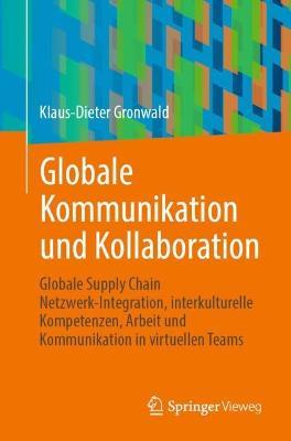 Globale Kommunikation und Kollaboration: Globale Supply Chain Netzwerk-Integration, interkulturelle Kompetenzen, Arbeit und Kommunikation in virtuellen Teams - Klaus-Dieter Gronwald - cover