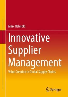 Innovative Supplier Management: Value Creation in Global Supply Chains - Marc Helmold - cover