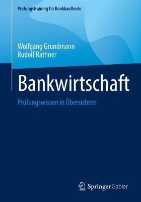 Bankwirtschaft: Prüfungswissen in Übersichten - Wolfgang Grundmann,Rudolf Rathner - cover