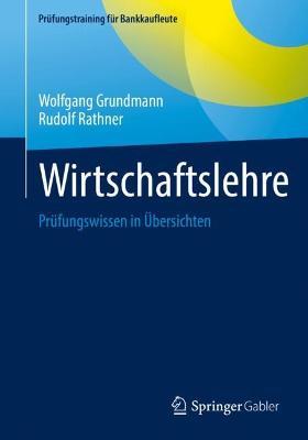 Wirtschaftslehre: Prüfungswissen in Übersichten - Wolfgang Grundmann,Rudolf Rathner - cover