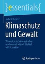 Klimaschutz und Gewalt: Wann sich Aktivisten strafbar machen und wie wir die Welt wirklich retten