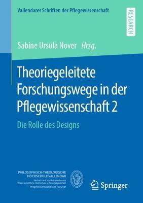 Theoriegeleitete Forschungswege in der Pflegewissenschaft 2: Die Rolle des Designs - cover