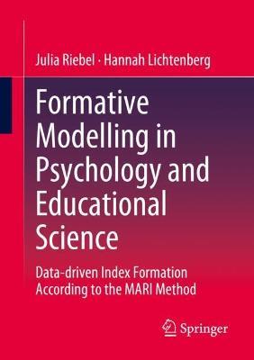Formative Modelling in Psychology and Educational Science: Data-driven Index Formation According to the MARI Method - Julia Riebel,Hannah Lichtenberg - cover
