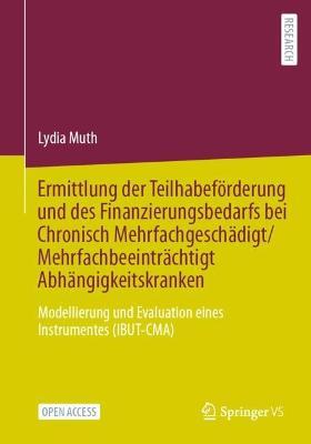 Ermittlung der Teilhabeförderung und des Finanzierungsbedarfs bei Chronisch Mehrfachgeschädigt/Mehrfachbeeinträchtigt Abhängigkeitskranken: Modellierung und Evaluation eines Instrumentes (IBUT-CMA) - Lydia Muth - cover