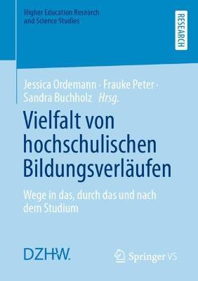 Vielfalt von hochschulischen Bildungsverläufen: Wege in das, durch das und nach dem Studium - cover