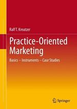 Practice-Oriented Marketing: Basics – Instruments – Case Studies