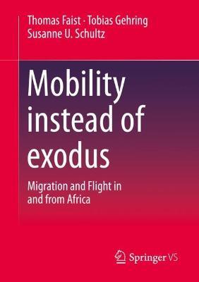 Mobility instead of exodus: Migration and Flight in and from Africa - Thomas Faist,Tobias Gehring,Susanne U. Schultz - cover