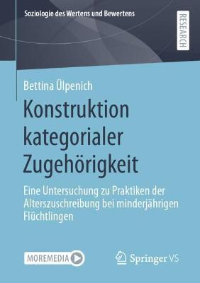 Konstruktion kategorialer Zugehörigkeit: Eine Untersuchung zu Praktiken der Alterszuschreibung bei minderjährigen Flüchtlingen - Bettina Ülpenich - cover