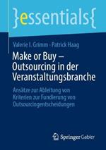 Make or Buy – Outsourcing in der Veranstaltungsbranche: Ansätze zur Ableitung von Kriterien zur Fundierung von Outsourcingentscheidungen