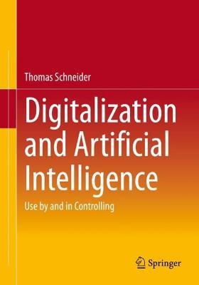 Digitalization and Artificial Intelligence: Use by and in Controlling - Thomas Schneider - cover