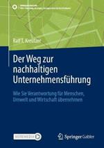 Der Weg zur nachhaltigen Unternehmensführung: Wie Sie Verantwortung für Menschen, Umwelt und Wirtschaft übernehmen